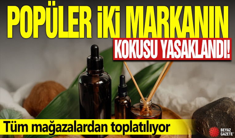 Popüler iki markanın kokusu yasaklandı! Tüm mağazalardan toplatılıyor
