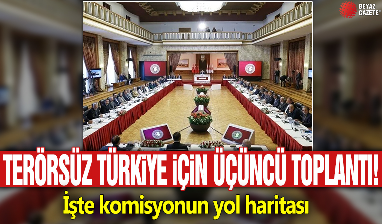 Terörsüz Türkiye için üçüncü toplantı! İşte komisyonun yol haritası
