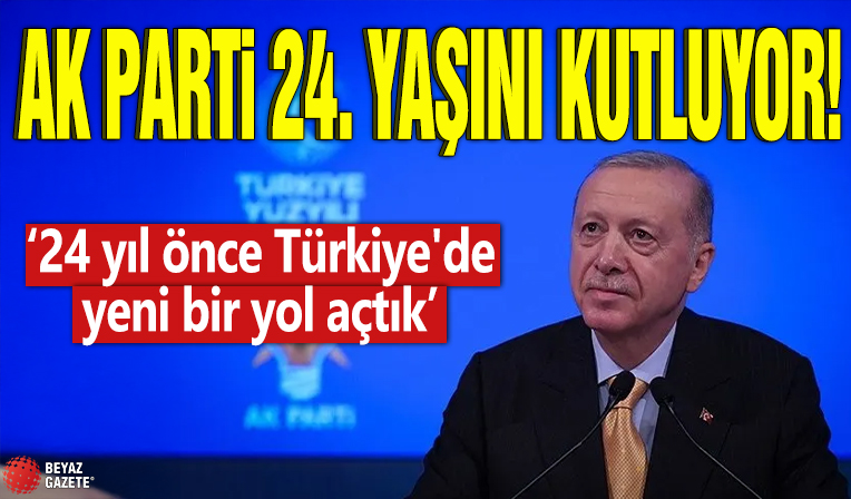 AK Parti 24. yaşını kutluyor! '24 yıl önce Türkiye'de yeni bir yol açtık'