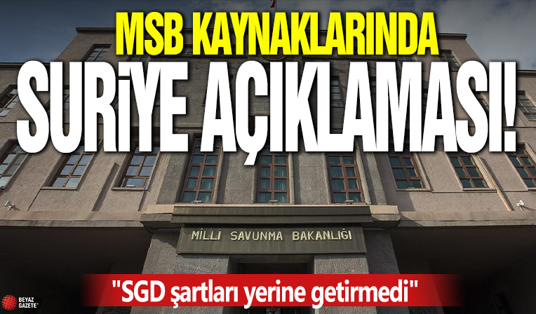 MSB kaynaklarında Suriye açıklaması! 'SGD şartları yerine getirmedi'