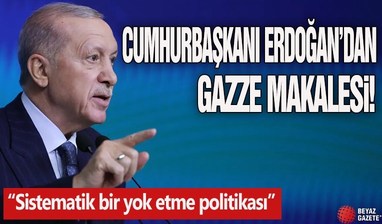 Cumhurbaşkanı Erdoğan, El Cezire'de Gazze için makale kaleme aldı