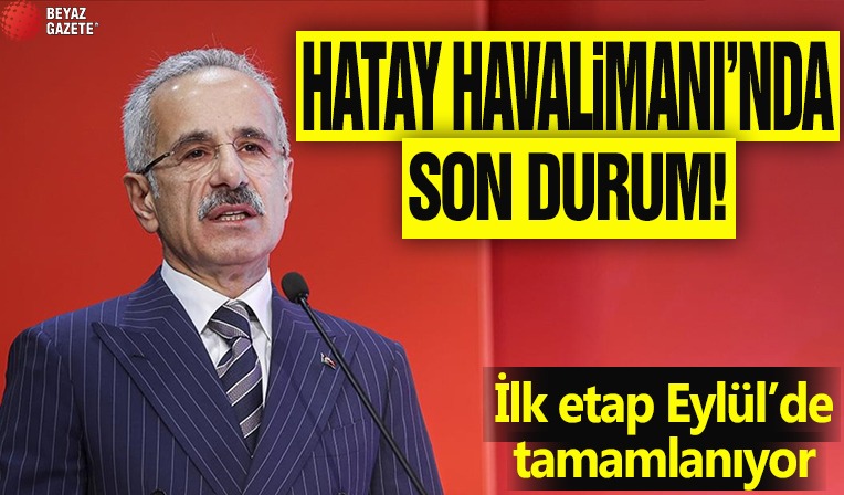 Hatay Havalimanı’nda son durum: İlk etap Eylül’de tamamlanıyor