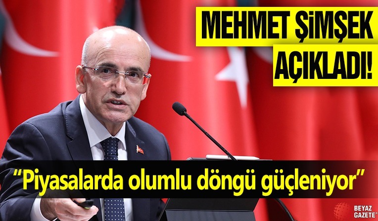 Mehmet Şimşek açıkladı: “Piyasalarda olumlu döngü güçleniyor”