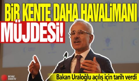 Bir kente havalimanı müjdesi! Bakan Uraloğlu açılış için tarih verdi