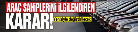 Araç sahiplerini ilgilendiren karar! Yenisiyle değiştirilecek