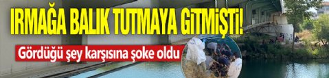 Irmağa balık tutmaya gitmişti! Gördüğü şey karşısına şoke oldu