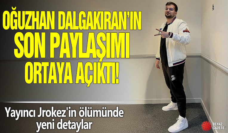 Oğuzhan Dalgakıran'ın son paylaşımı ortaya çıktı! Yayıncı Jrokez'in ölümünde yeni detaylar