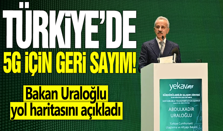 Türkiye'de 5G için geri sayım! Bakan Uraloğlu yol haritasını açıkladı