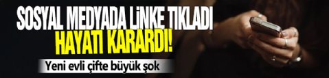 Sosyal medyada linke tıkladı, hayatı karardı! Yeni evli çifte büyük şok