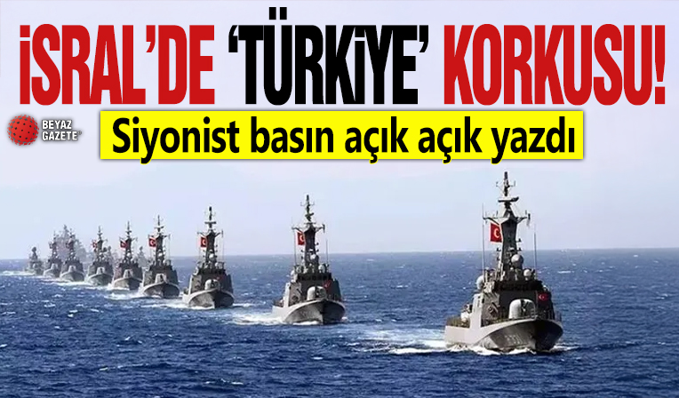 İsrail'de 'Türkiye' korkusu! Siyonist basın açık açık yazdı