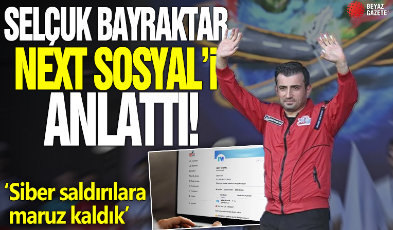 Selçuk Bayraktar NeXT Sosyal'i anlattı: Siber saldırılara maruz kaldık