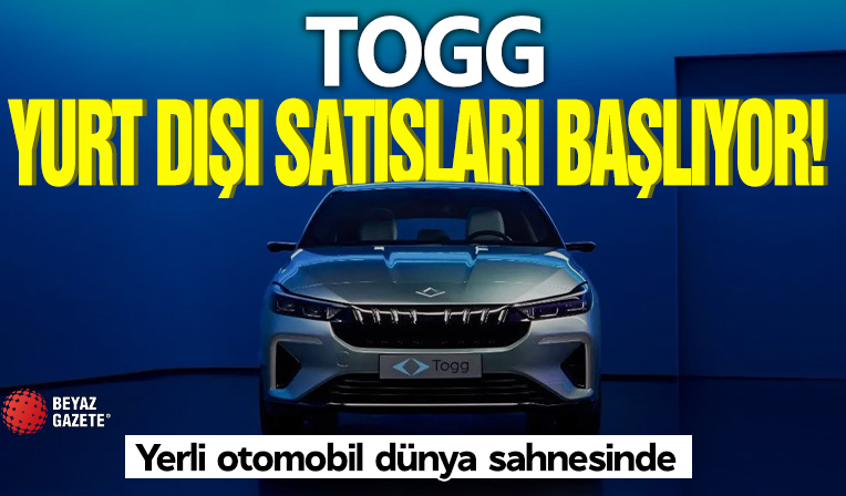 TOGG yurt dışı satışları başlıyor! Yerli otomobil dünya sahnesinde
