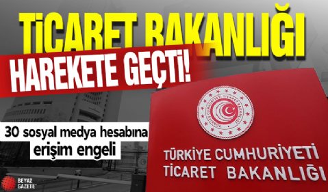 Ticaret bakanlığı harekete geçti! 30 sosyal medya hesabına erişim engeli