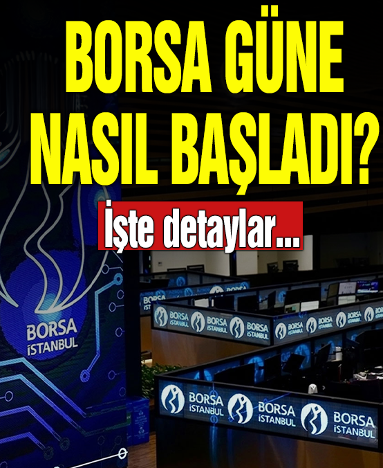 Borsa güne artışla başladı
