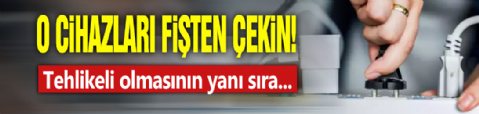 Bu üç cihazı fişten çekin! Kapatmak yetmiyor, faturayı uçuruyor