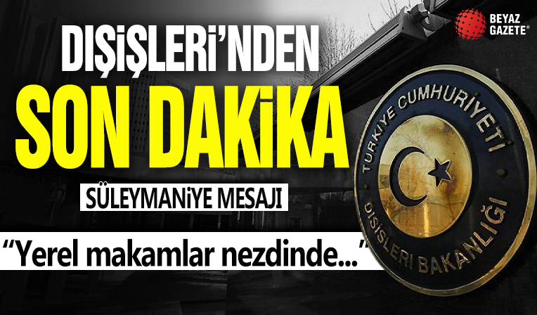 Dışişleri Bakanlığı'ndan son dakika Süleymaniye mesajı!