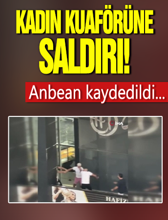 İstanbul'da bıçaklı saldırgan, kadın kuaförünü bastı