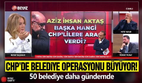 CHP’de belediye operasyonu büyüyor! 50 belediye daha gündemde