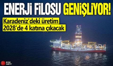 Enerji filosu genişliyor! Karadeniz'deki üretim 2028'de 4 katına çıkacak