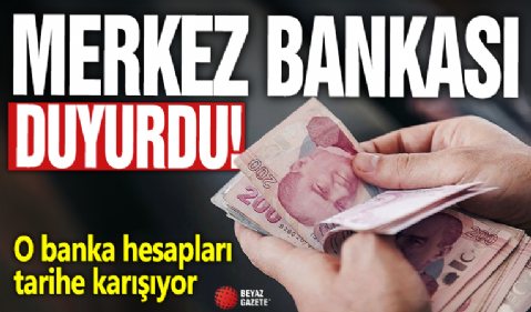 Merkez Bankası duyurdu! O banka hesapları tarihe karışıyor