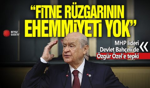 MHP lideri Devlet Bahçeli'den Özgür Özel'e tepki: Fitne rüzgarının ehemmiyeti yok