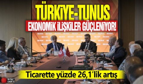Türkiye-Tunus ekonomik ilişkileri güçleniyor! Ticarette yüzde 26,1’lik artış