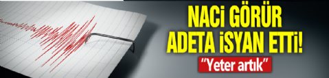 Naci Görür'den deprem fırtınasının ardından sitem dolu sözler: Yeter artık!
