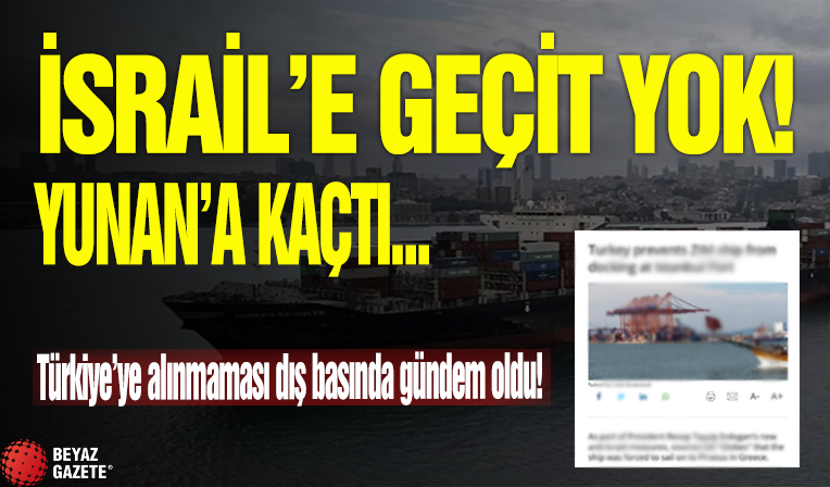 İsrail'e ait gemi Türkiye'ye alınmadı: Yunanistan'a yöneldi