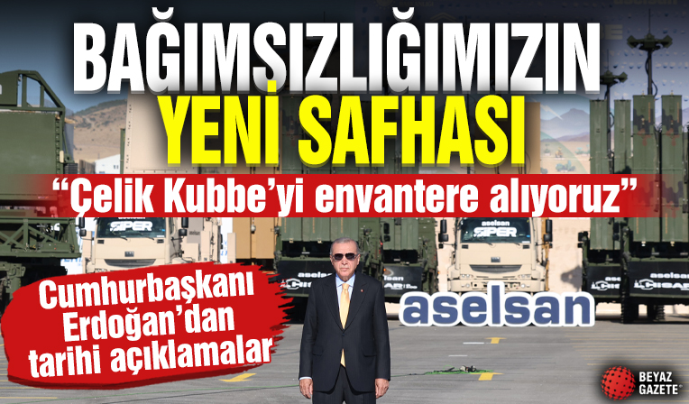 Cumhurbaşkanı Erdoğan duyurdu: Çelik Kubbeyi envantere alıyoruz