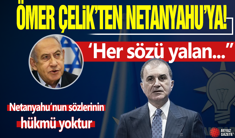 Ömer Çelik'ten Netanyahu'ya tepki