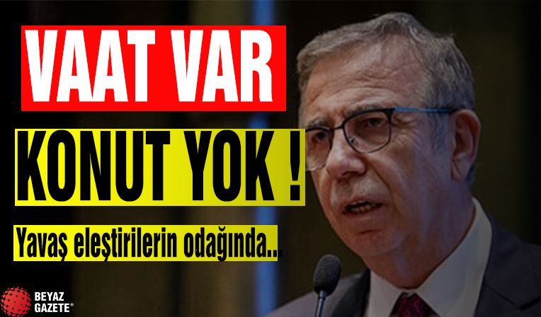 Vaat var konut yok! Yavaş Eleştirilerin odağında...