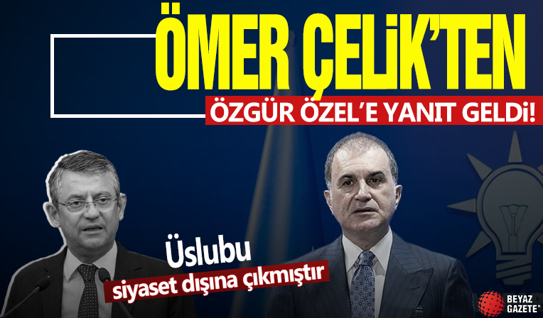 Ömer Çelik'ten Özgür Özel'e yanıt: Üslubu siyaset alanının dışına çıkmıştır