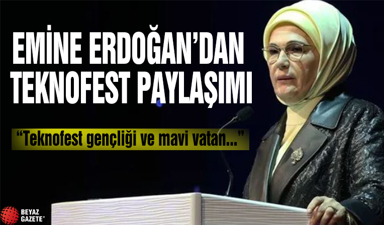 Emine Erdoğan'dan teknofest paylaşımı...