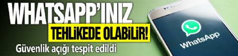 WhatsApp'ınız tehlikede olabilir! Güvenlik açığı tespit edildi