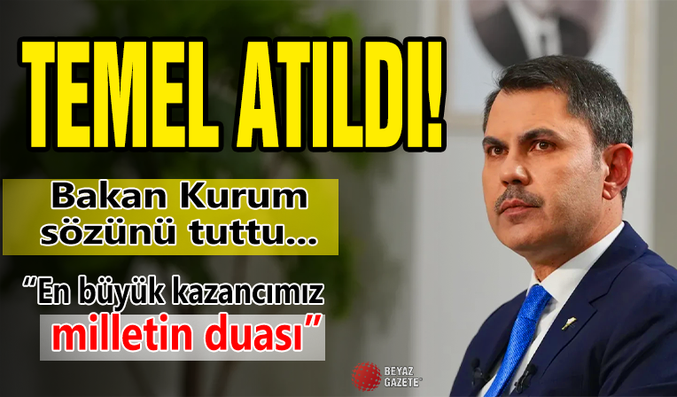 Bakan Kurum sözünü tuttu! Temel atıldı...