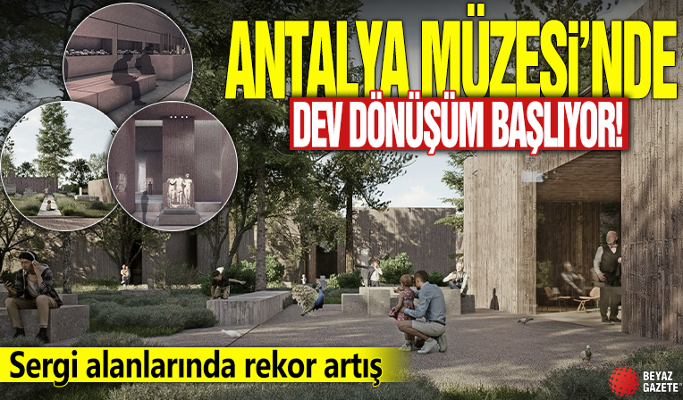 Antalya Müzesi'nde dev dönüşüm başlıyor! Sergi alanlarında rekor artış