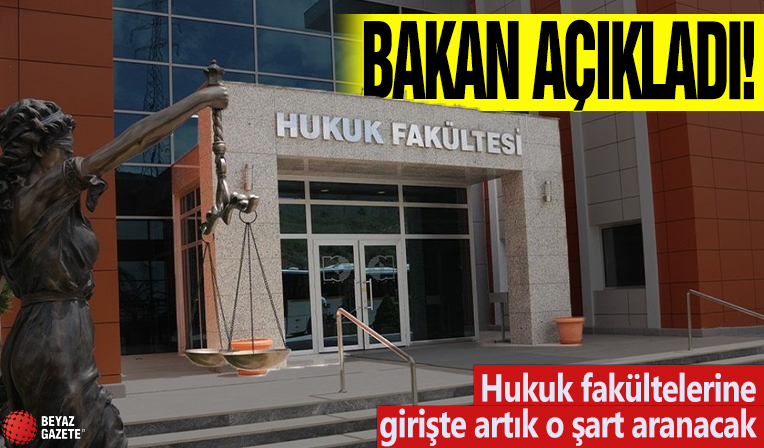 Bakan açıkladı! Hukuk fakültelerine girişte artık o şart aranacak