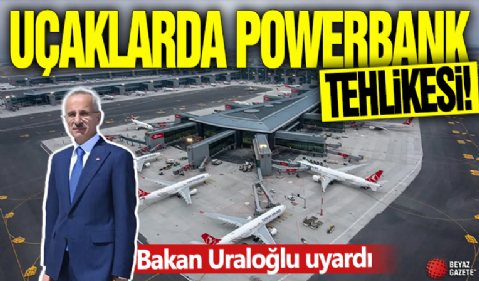 Uçaklarda powerbank tehlikesi! Bakan Uraloğlu uyardı