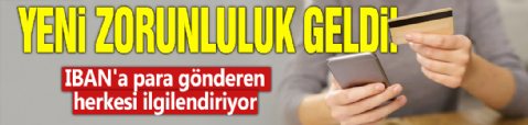 Yeni zorunluluk geldi! IBAN'a para gönderen herkesi ilgilendiriyor