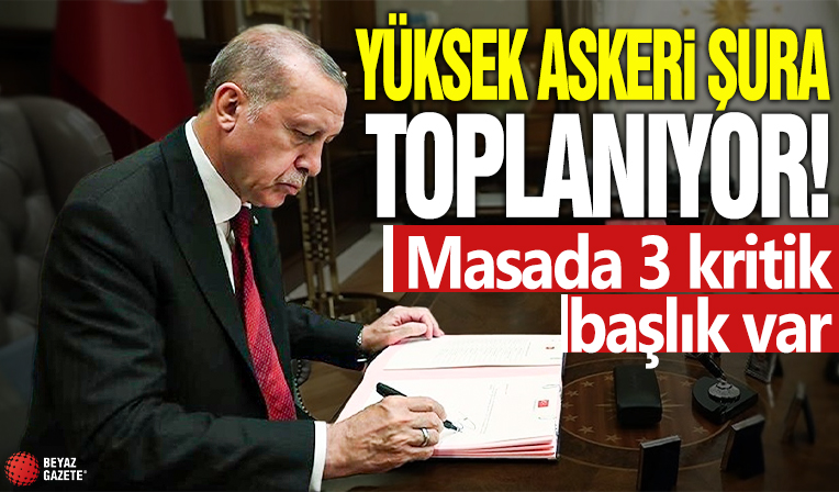 Yüksek Askeri Şura toplanıyor! Masada 3 kritik başlık var