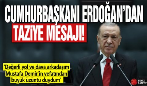 Cumhurbaşkanı Erdoğan'dan taziye mesajı! 'Değerli yol ve dava arkadaşım Mustafa Demir'in vefatından büyük üzüntü duydum'
