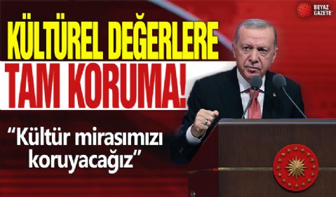 Kültürel değerlere tam koruma! 