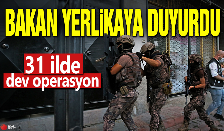 Bakan Yerlikaya duyurdu! 31 ilde dev operasyon