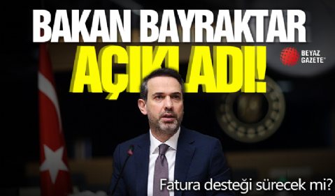 Alparslan Bayraktar açıkladı! Fatura desteği sürecek mi?