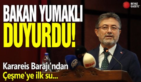İbrahim Yumaklı duyurdu! Karareis Barajı'ndan Çeşme'ye ilk su...
