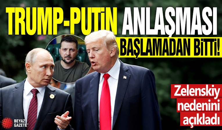 Trump-Putin anlaşması başlamadan bitti! Zelenskiy nedenini açıkladı