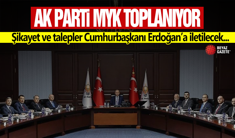 AK Parti MYK toplanıyor: Şikayet ve talepler Cumhurbaşkanı Erdoğan'a iletilecek
