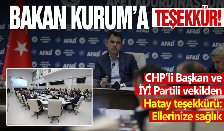 CHP’li başkan ve İyi Partili vekilden Bakan Kurum’a Hatay teşekkürü: Çok güzel oluyor, ellerinize sağlık