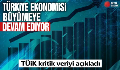 Türkiye ekonomisi büyüme rakamları açıklandı