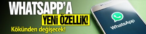 WhatsApp kullananlar için köklü değişiklik! Yeni özelliğe çok şaşıracaksınız
